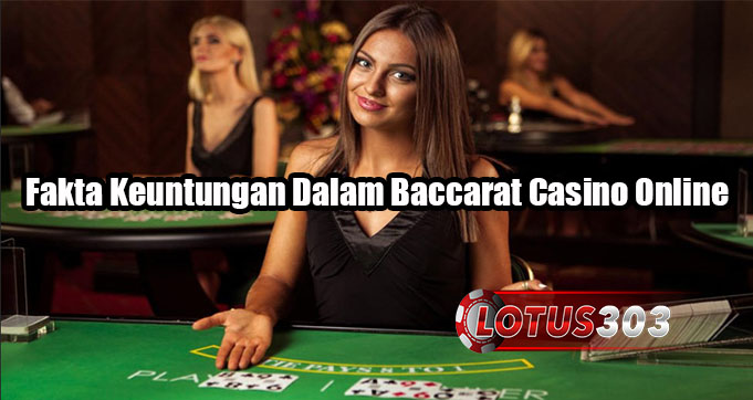 Fakta Keuntungan Dalam Baccarat Casino Online