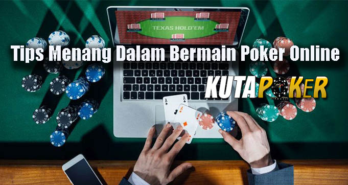 Tips Menang Dalam Bermain Poker Online